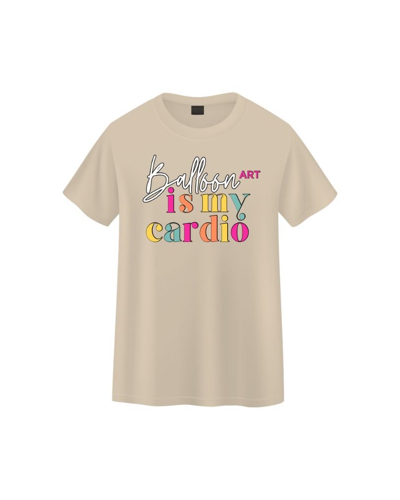 Balloon Art is My Cardio T-Shirt - Sand
